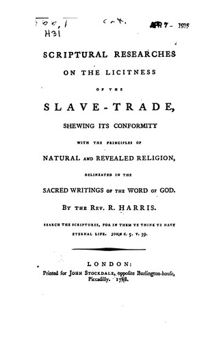 Scriptural Researches on the Licitness of the Slave-trade: Shewing Its Conformity with the ...