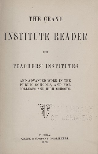 The Crane institute reader for teachers' institutes and advanced work in the public schools, and for colleges and high schools
