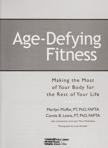 Age-defying fitness : making the most of your body for the rest of your life
