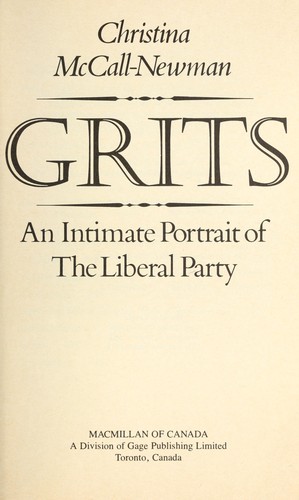 Grits : an intimate portrait of the Liberal Party