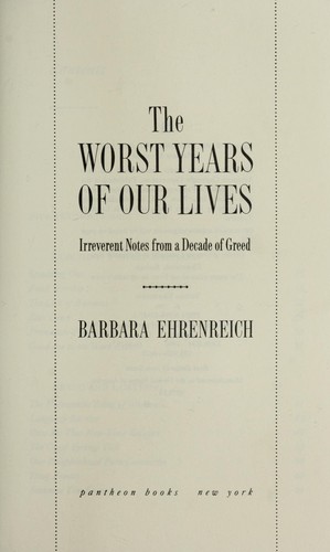 The worst years of ourlives : irreverent notes from a decade of greed
