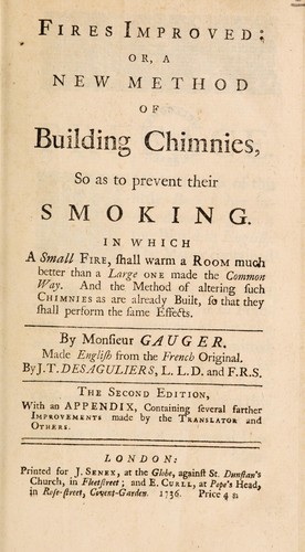 Fires improv'd: or, A new method of building chiminies, so as to prevent their smoaking ...