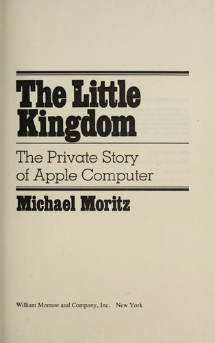 The little kingdom : the private story of Apple computer