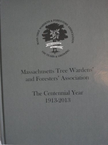 Massachusetts Tree Wardens' and Foresters' Association The Centennial Year 1913-2013
