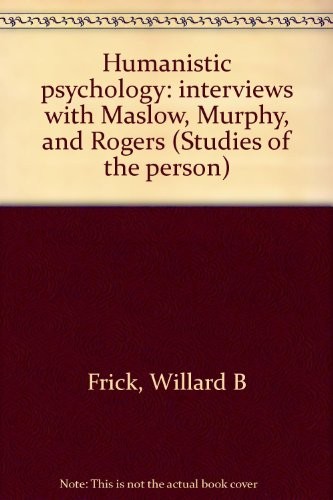Humanistic psychology: interviews with Maslow, Murphy, and Rogers