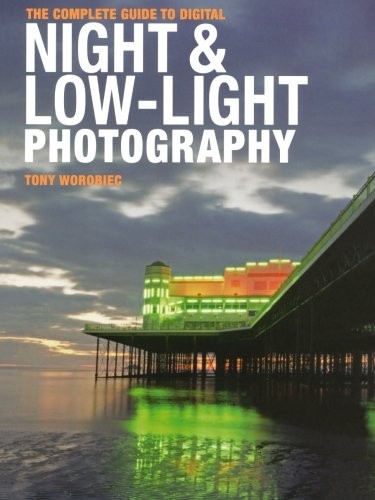 The Complete Guide to Digital Night & Low-Light Photography
