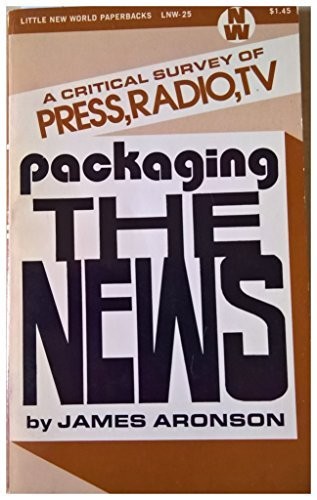 Packaging the news; a critical survey of press, radio, TV.