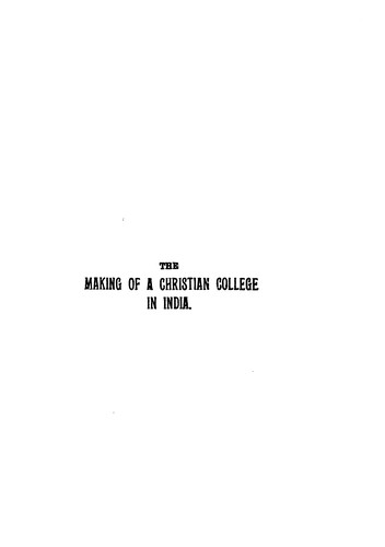 The Making of a Christian College in India: Being a History of Reid Christian College, Lucknow