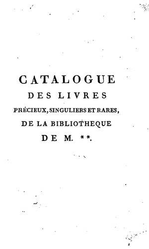 Catalogue des livres précieux, singuliers et rares, tant imprimés que manuscrits, qui ...