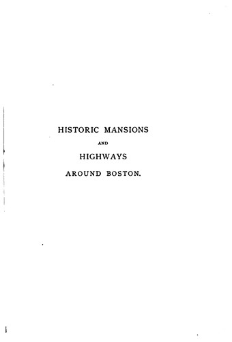 Historic Mansions and Highways Around Boston: Being a New and Rev. Ed. of ...