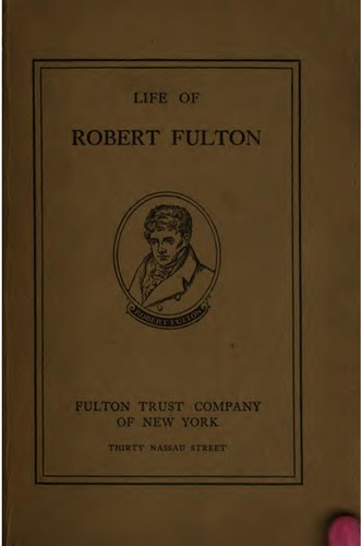 Life of Robert Fulton: And Information Regarding the Business Transacted by ...