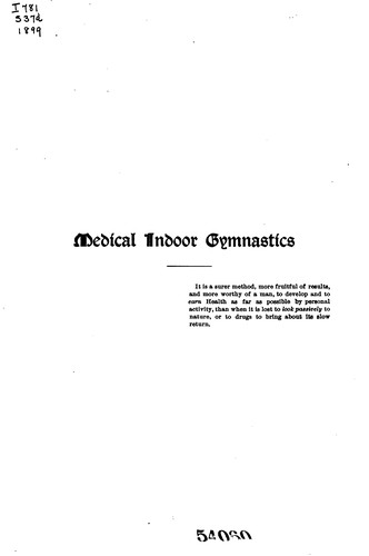 Medical indoor gymnastics, or, A system of hygienic exercises for home use to be practiced ...