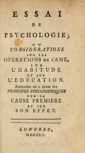 Essai de psychologie; ou considerations sur les operations de l'ame, sur l'habitude et sur l'education. Auxquelles on a ajout©♭ des principes philosophiques sur la cause premiere et sur son effet