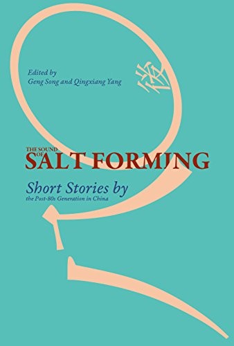 The Sound of Salt Forming: Short Stories by the Post-80s Generation in China