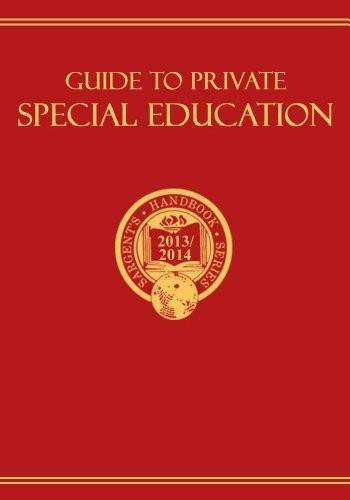Guide to Private Special Education 2013/2014: A Descriptive Survey of Special-Needs Schools and Programs