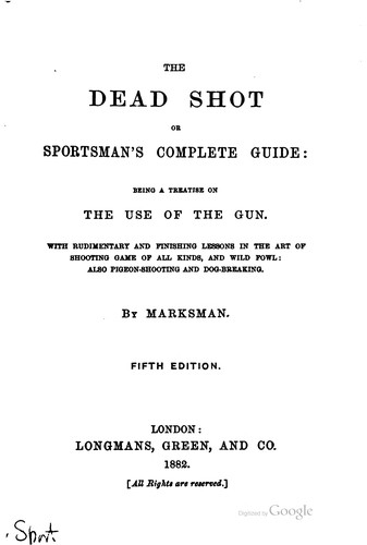 The Dead Shot: Or, Sportman's Complete Guide