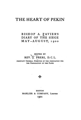 The Heart of Pekin: Bishop A. Favier's Diary of the Siege, May-August, 1900