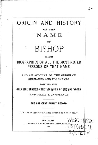 Origin and History of the Name of Bishop, with Biograraphies of All the Most ...
