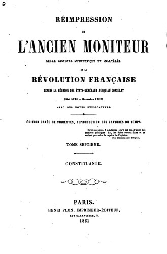 Réimpression de l'ancien Moniteur: seule histoire authentique et inaltérée ...