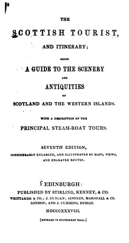 The Scottish Tourist, and Itinerary; Or, A Guide to the Scenery and Antiquities of Scotland and ...
