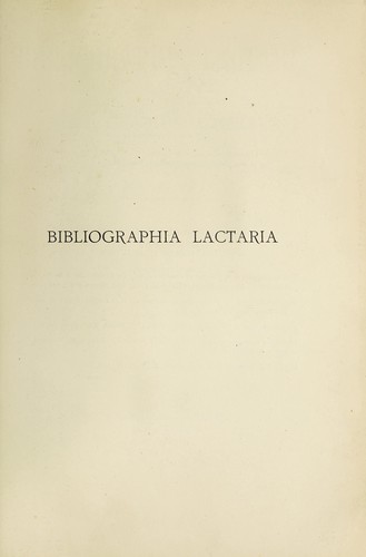Bibliographia lactaria; bibliographie générale des travaux parus sur le lait et sur l'allaitement jusqu'en 1899
