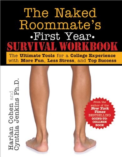 Naked Roommate's First Year Survival Workbook: The Ultimate Tools for a College Experience with More Fun, Less Stress and Top Success