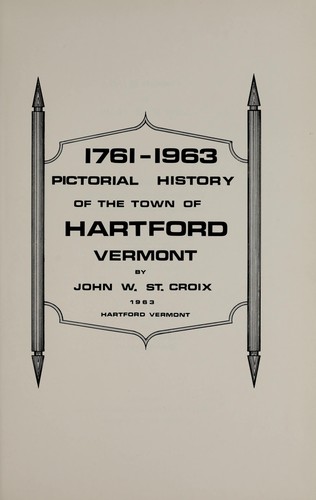 Pictorial history of the town of Hartford, Vermont, 1761-1963.