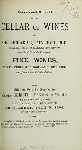 Catalogue of the cellar of wines of Sir Richard Quain, Bart., M.D., deceased, late of 67 Harley Street, W. (sold by order of the executors)