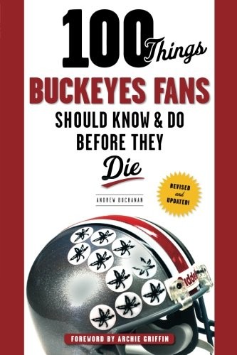 100 Things Buckeyes Fans Should Know & Do Before They Die