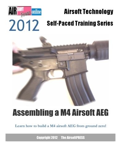 2012 Airsoft Technology Self-Paced Training Series Assembling a M4 Airsoft AEG