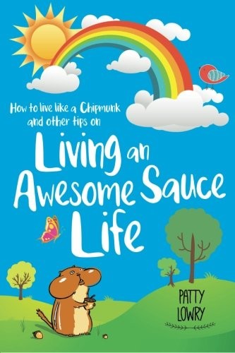 How to Live Like a Chipmunk and Other Tips on Living an Awesome Sauce Life