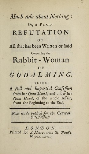 Much ado about nothing: or, a plain refutation of all that has been written or said concerning the rabbit-woman of Godalming
