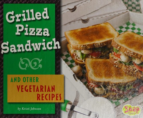 Grilled pizza sandwich and other vegetarian recipes