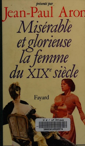 Misérable et glorieuse la femme du XIXe siècle