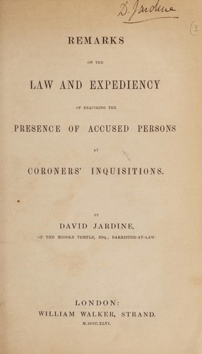 Remarks on the law and expediency of requiring the presence of accused persons at coroners' inquisitions
