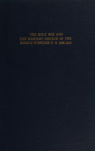 The Holy See and the nascent church in the Middle Western United States, 1826-1850
