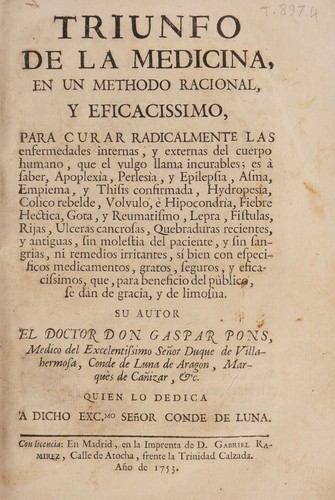 Triunfo de la medicina, en un methodo racional, y eficacissimo, para curar radicalmente las enfermedades internas, y externas del cuerpo humano, que el vulgo llama incurables