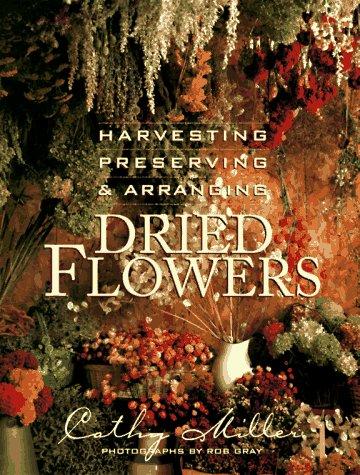 Harvesting, preserving, and arranging dried flowers