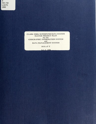 Clark Fork superfund data system master project plan for the geographic information system and data management system