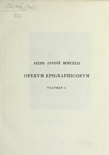 Steph. Antonii Morcelli operum epigraphicorum volumen I[-V]