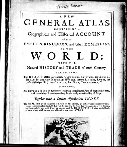 A new general atlas, containing a geographical and historical account of all the empires, kingdoms, and other dominions of the world