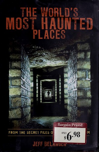 World's Most Haunted Places/From the secret files of ghostvillage.com