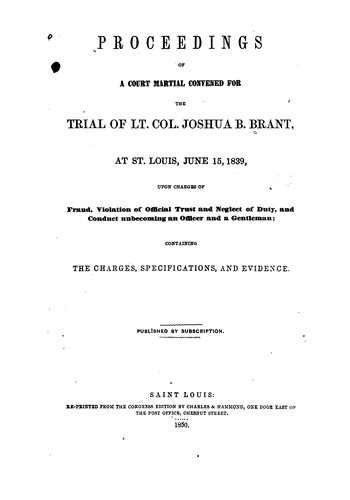 Proceedings of a court martial convened for the trial of Lt. Col. Joshua B. Brant