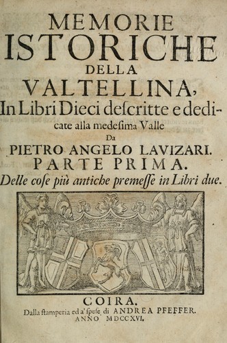Memorie istoriche della Valtellina in Libri Dieci descritte e dedicate alla medesima Valle