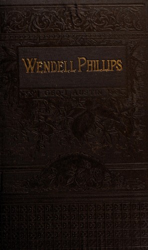 The life and times of Wendell Philipps