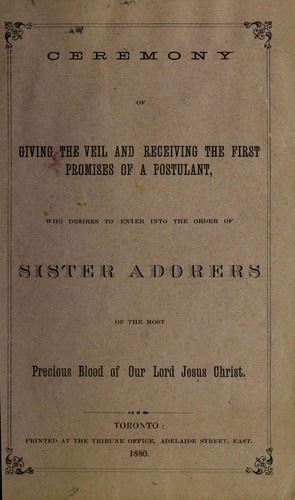 Ceremony of giving the veil and receiving the first promises of a postulant, who desires to enter into the Order of Sister Adorers of the Most Precious Blood of Our Lord Jesus Christ