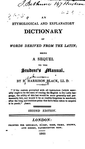 An Etymological and Explanatory Dictionary of Words Derived from the Latin: Being a Sequel to ...