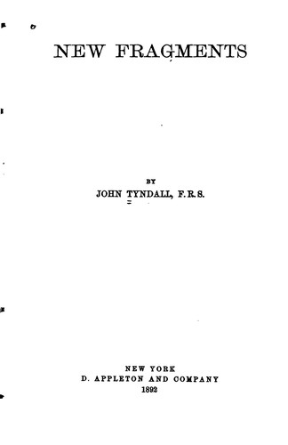 New Fragments: By John Tyndall, F. R. S.