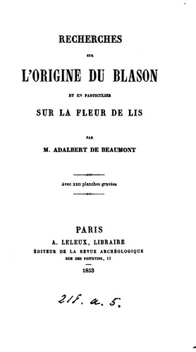 Recherches sur l'origine du blason et en particulier sur la fleur de lis