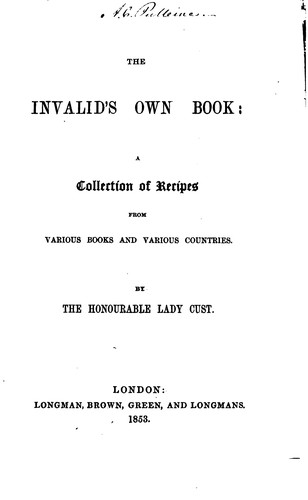 The Invalid's Own Book: A Collection of Recipes from Various Books and ...